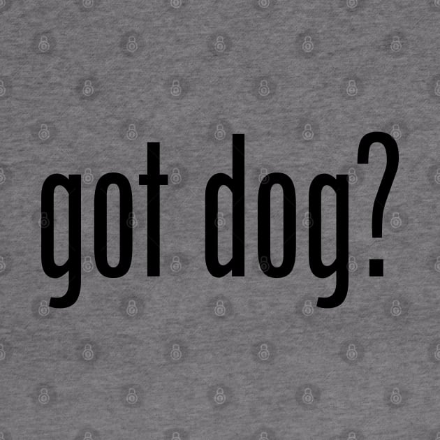 GOT DOG by geeklyshirts